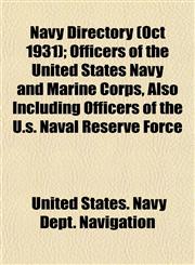 Navy Directory (Oct 1931); Officers of the United States Navy and Marine Corps, Also Including Officers of the U.s. Naval Reserve Force,1154795861,9781154795868