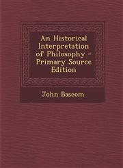 Historical Interpretation of Philosophy,1289531587,9781289531584