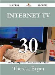 Internet TV 30 Success Secrets - 30 Most Asked Questions on Internet TV - What You Need to Know,1488526907,9781488526909