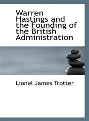 Warren Hastings and the Founding of the British Administration,1116901390,9781116901399