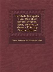 Hershele Osropoler; Un, Moe Abad Zeyere Anedoen, Itsen, Stsenes Un Shues - Primary Source Edition,1293658006,9781293658000