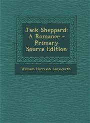 Jack Sheppard A Romance - Primary Source Edition,1294261347,9781294261346