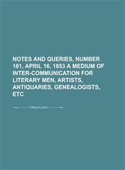 Notes and Queries, Number 179, April 2, 1853.; A Medium of Inter-Communication for Literary Men, Artists, Antiquaries, Genealogists, Etc,1153761963,9781153761963