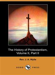 The History of Protestantism, Volume II, Part II (Dodo Press),1409989143,9781409989141
