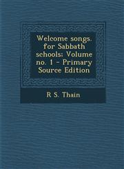 Welcome Songs. for Sabbath Schools; Volume No. 1 - Primary Source Edition,1295341344,9781295341344