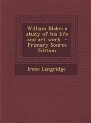 William Blake; A Study of His Life and Art Work - Primary Source Edition,1287811280,9781287811282