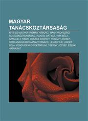 Magyar Tanacskoztarsasag 1919-Es Magyar-Roman Haboru, Magyarorszagi Tanacskoztarsasag, Rakosi Matyas, Kun Bela, Szamuely Tibor, Lukacs Gyorgy,1232887757,9781232887751
