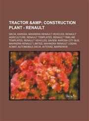 Tractor & Construction Plant - Renault Dacia, Karosa, Mahindra Renault vehicles, Renault Agriculture, Renault templates, Renault timeline templates, Renault vehicles, Saviem, Karosa City Bus, Mahindra Renault Limited, Mahindra Renault Logan, ACMAT, Autom,1234853949,9781234853945