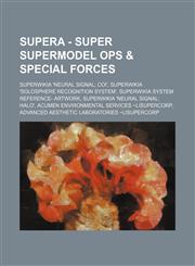 Supera - Superwikia Supermodel Ops & Special Forces Superwikia 'Neural Signal; Coi', Superwikia 'Solosphere Recognition System', Superwikia System Re,1234837773,9781234837778