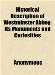 Historical Description of Westminster Abbey; Its Monuments and Curiosities,1152291807,9781152291805