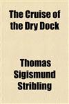 The Cruise of the Dry Dock,1151070289,9781151070289