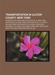 Transportation in Ulster County, New York Interstate 87, New York State Route 32, New York State Route 52, New York State Route 28,1156642353,9781156642351