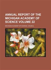 Annual report of the Michigan Academy of Science Volume 22,1154335453,9781154335453