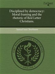 Disciplined by democracy Moral framing and the rhetoric of Red Letter Christians.,1243831014,9781243831019