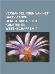 Verhandelingen Van Het Bataviaasch Genootschap Der Kunsten En Wetenschappen (4 ),1234619415,9781234619411