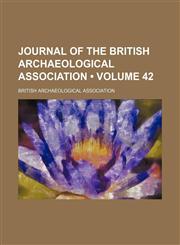 Journal of the British Archaeological Association (Volume 42),1154139883,9781154139884