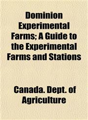 Dominion Experimental Farms; A Guide to the Experimental Farms and Stations,1152239406,9781152239401