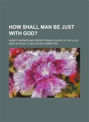 How shall man be just with God?,115474101X,9781154741018