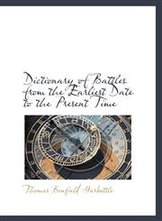 Dictionary of Battles from the Earliest Date to the Present Time,1110057814,9781110057818