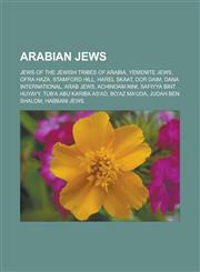 Arabian Jews Jews of the Jewish tribes of Arabia, Yemenite Jews, Ofra Haza, Stamford Hill, Harel Skaat, Dor Daim, Dana International, Arab Jews, Achinoam Nini, Safiyya bint Huyayy, Tub'a Abu Kariba As'ad, Bo'az Ma'uda, Judah ben Shalom,1157769276,9781157769279