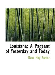 Louisiana A Pageant of Yesterday and Today,1117545121,9781117545127