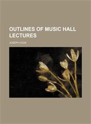 OUTLINES OF MUSIC HALL LECTURES,1151060372,9781151060372