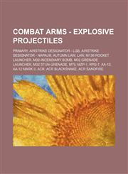Combat Arms - Explosive Projectiles Primary, Airstrike Designator - LGB, Airstrike Designator - Napalm, Autumn LAW, LAW, M136 Rocket Launcher, M32-Incendiary Bomb, M32 Grenade Launcher, M32 Stun Grenade, M79, MZP-1, RPG-7, AA-12, AA-12 Mark II, ACR, ACR,1234836157,9781234836153