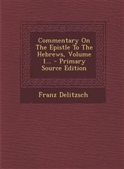 Commentary On The Epistle To The Hebrews, Volume 1... - Primary Source Edition,1294914952,9781294914952
