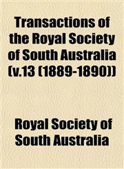 Transactions of the Royal Society of South Australia (v.13 (1889-1890)),1153244217,9781153244213