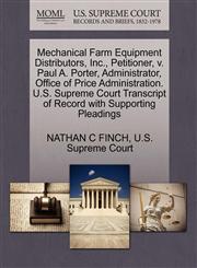 Mechanical Farm Equipment Distributors, Inc., Petitioner, v. Paul A. Porter, Administrator, Office of Price Administration. U.S. Supreme Court Transcript of Record with Supporting Pleadings,1270371436,9781270371434