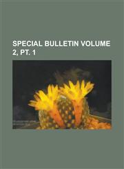 Special Bulletin Volume 2, pt. 1,1234179822,9781234179823