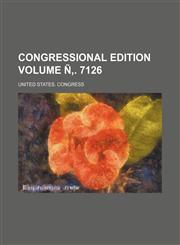 Congressional Edition Volume N . 7126,1236491238,9781236491237