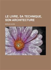 Le Livre, Sa Technique, Son Architecture,1234108186,9781234108182