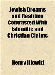 Jewish Dreams and Realities Contrasted With Islamitic and Christian Claims,1150223375,9781150223372