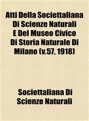 Atti Della Societtaliana Di Scienze Naturali E Del Museo Civico Di Storia Naturale Di Milano (v.57, 1918),1153293013,9781153293013