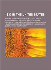 1830 in the United States 21st United States Congress, Maysville Road Veto, Indian Removal ACT, 1830 United States Census,1157542794,9781157542797