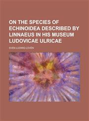 On the Species of Echinoidea Described by Linnaeus in His Museum Ludovicae Ulricae,1234323877,9781234323875
