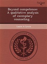 Beyond competence A qualitative analysis of exemplary counseling .,1243585242,9781243585240