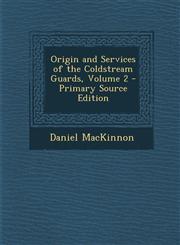 Origin and Services of the Coldstream Guards, Volume 2 - Primary Source Edition,1293147907,9781293147900