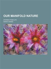 Our Manifold Nature; Stories from Life,1230235736,9781230235738