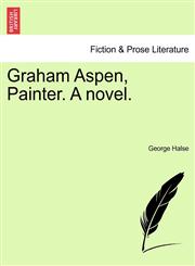 Graham Aspen, Painter. A novel.,1241583943,9781241583941