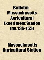 Bulletin - Massachusetts Agricultural Experiment Station (no.136-155),1153360241,9781153360241