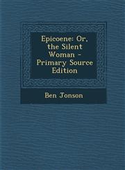 Epicoene Or, the Silent Woman - Primary Source Edition,1287502407,9781287502401