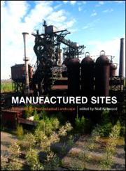Manufactured Sites Rethinking the Post-Industrial Landscape,0415243653,9780415243650