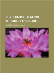 Psychiasis; Healing Through the Soul,1151515523,9781151515520