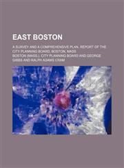 East Boston; a survey and a comprehensive plan. Report of the City Planning Board, Boston, Mass,1236426274,9781236426277