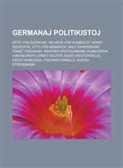 Germanaj politikistoj Otto von Guericke, Wilhelm von Humboldt, Horst Seehofer, Otto von Bismarck, Ralf Dahrendorf, Ernst Thälmann, Winfried Kretschmann, Konstantin von Neurath, Ernst Reuter, Guido Westerwelle, Erich Honecker, Friedrich Engels,1232961019,9781232961017