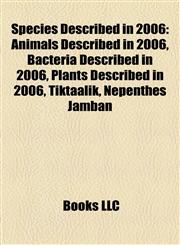 Species Described in 2006 Animals Described in 2006, Bacteria Described in 2006, Plants Described in 2006, Tiktaalik, Nepenthes Jamban,1158005717,9781158005710