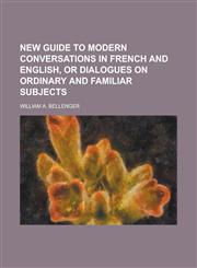 New Guide to Modern Conversations in French and English, or Dialogues on Ordinary and Familiar Subjects,1234258218,9781234258214