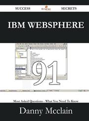 IBM Websphere 91 Success Secrets - 91 Most Asked Questions on IBM Websphere - What You Need to Know,1488528926,9781488528927